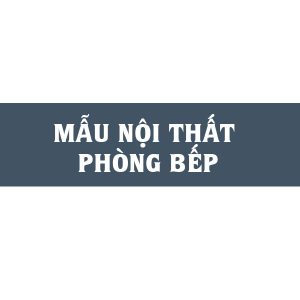 Mẫu nội thất phòng bếp