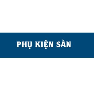 Phụ kiện sàn